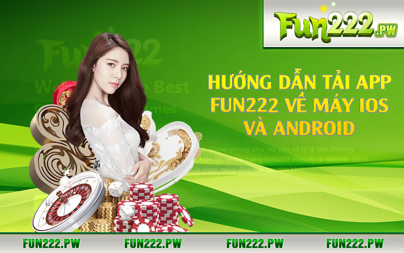 Hướng dẫn tải app Fun222 về máy IOS và Android