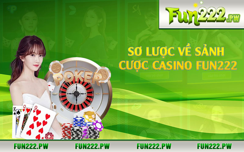 Sơ lược về sảnh cược casino Fun222