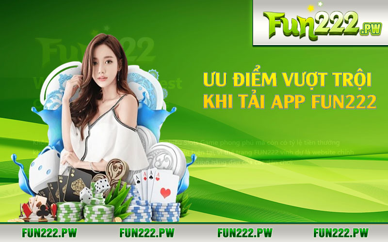 Ưu điểm vượt trội khi tải app Fun222